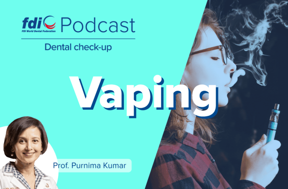 FDI Podcast Dental Check-up - Vaping